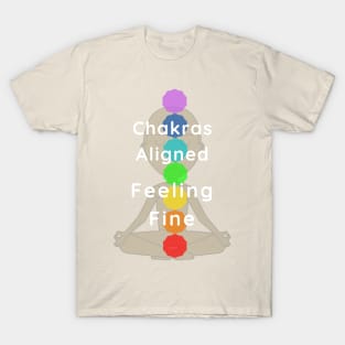 Chakras aligned, feeling fine! T-Shirt